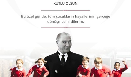 23 Nisan Ulusal Egemenlik ve Çocuk Bayramı kutlu olsun